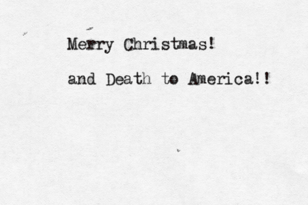 Merry Christmas! and Death to America!! 