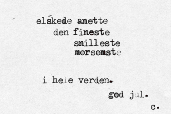 elskede anette den fineste snilleste morsomste i hele verden. god jul. c. 