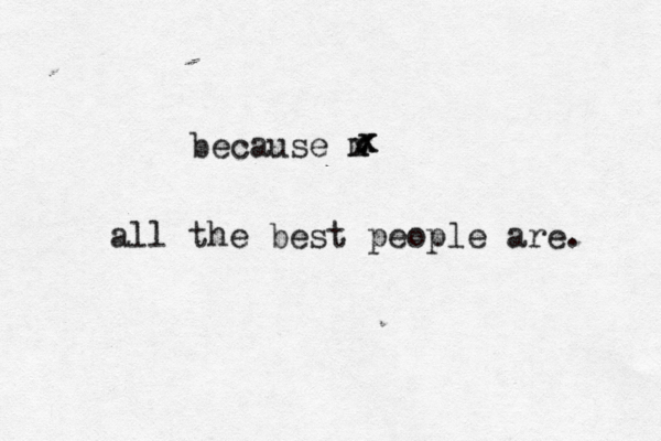 because m x all the best people are. x x