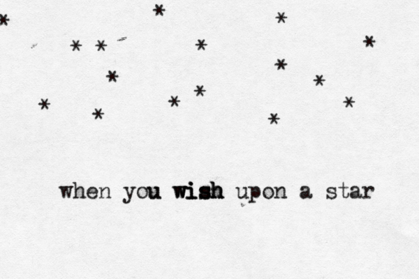 * * * * * * * * * * * * when you u wish wish wish upon a star * * * *