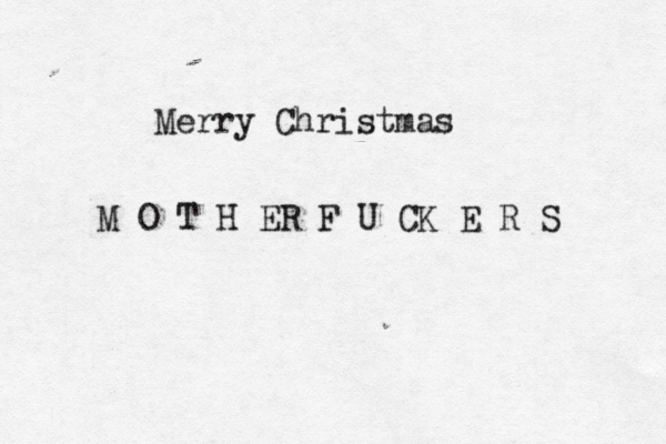 Merry Christmas M O T H ER F U CK E R S 