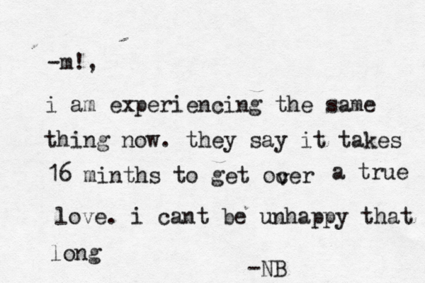 -m!, i am experiencing the same thing now. they say it takes 16 minths to get ocer v a true love. i cant be unhappy that long -NB