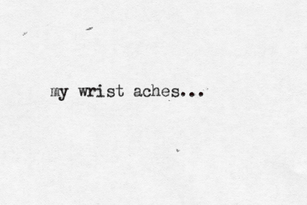 my wrist aches... 