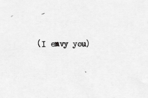 (I envy you)
