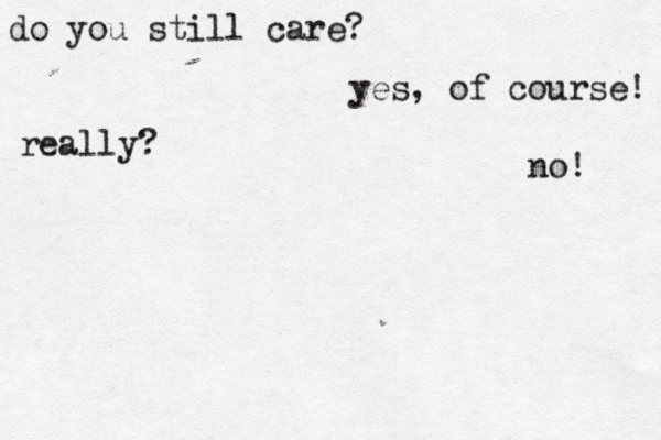 do you still care? yes, of course! really? no! 