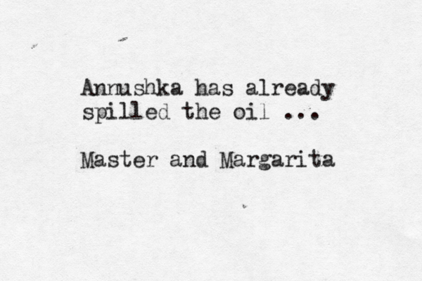 Annushka has already spilled the oil ... Master and Margarita 