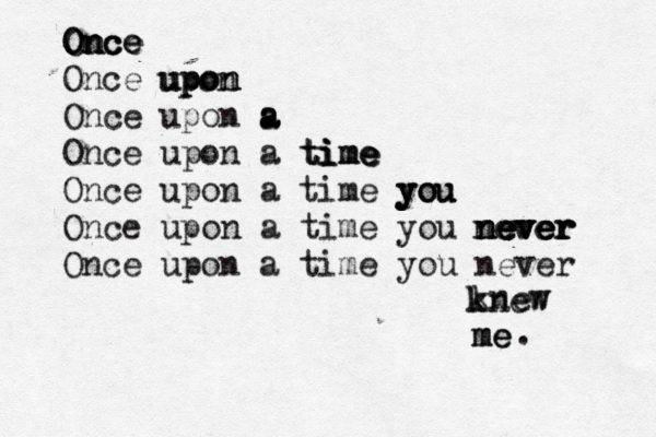 Once Once Once upon upon Once upon a a a Once upon a time time Once upon a time you you you Once upon a time you never never never Once upon a time you never knew me me knew Once upon a time never k . 