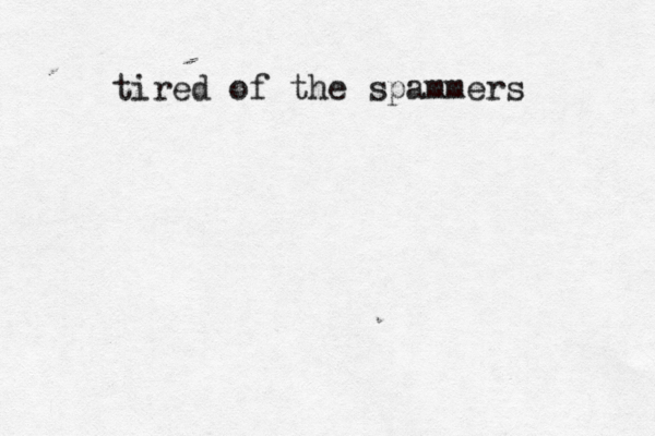 tired of the spammers