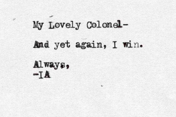 My Lovely Colonel- And yet again, I win. Alway, s, -IA 