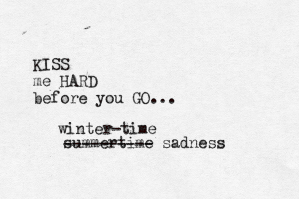 KISS me HARD before you GO .. . summertime sadness ---------- winter-time 