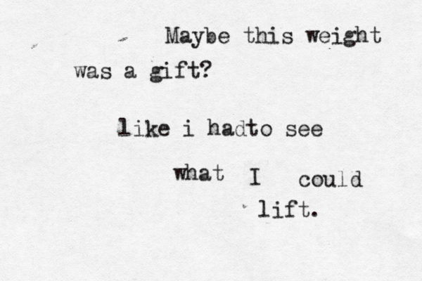 May be this weight was a gift? like i hadto see what I could lift.