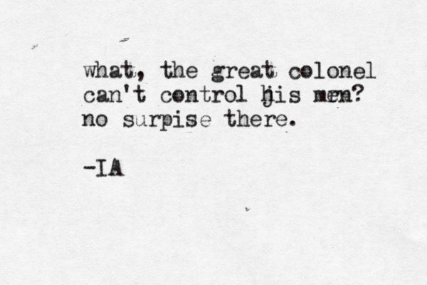 what, the great colonel can't control j his mr en? no surpise there. -IA