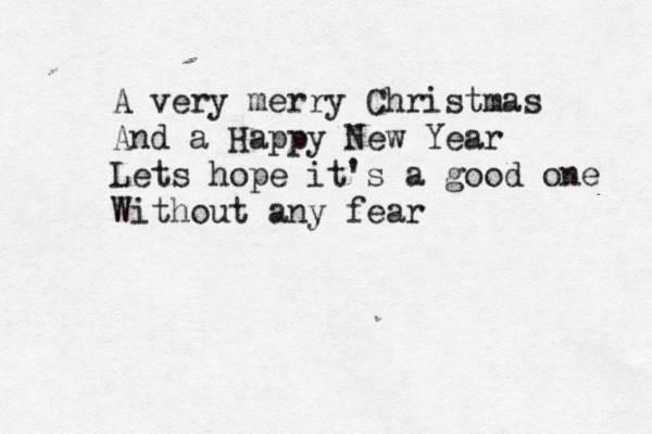 A very merry Christmas And a Happy New Year Lets hope it's a good one Without any fear