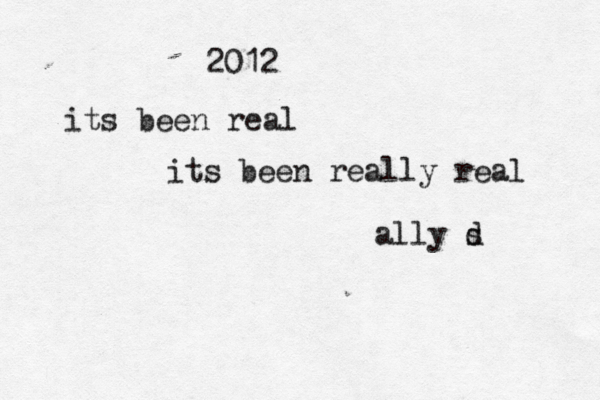 2012 its been real its been really real ally s d 