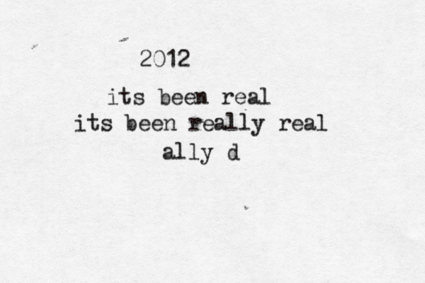 2012 its been real its been really real ally d 