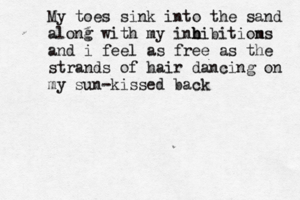 My toes sink into the sand along with my inbi h h bitioms n and i feel as free as the strands of hair dancing on my sun-kissed back 