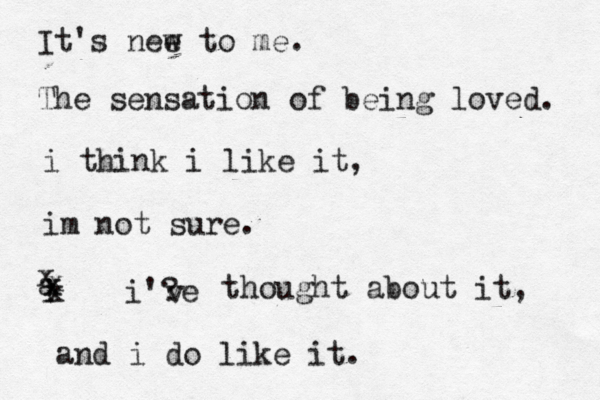It's nee w to me. The sensation of being loved. i think i like it, im not sure. a i x x x x x i'? ve v thought about it, and i do like it. 