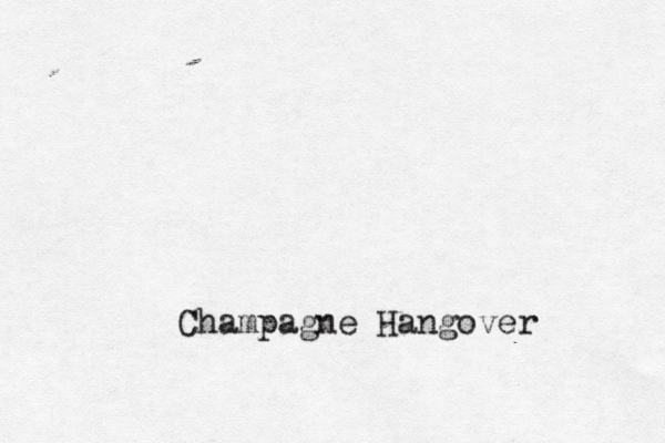 Champagne Hangover 