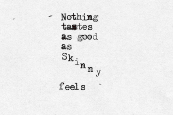 Nothing tastes as good as S k i n n y feels