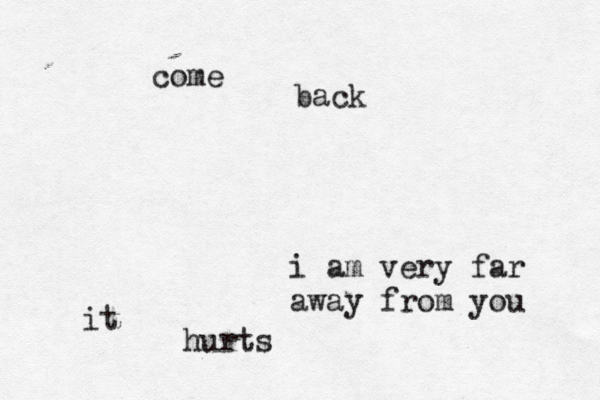 i am very far away from you it hurts come back 