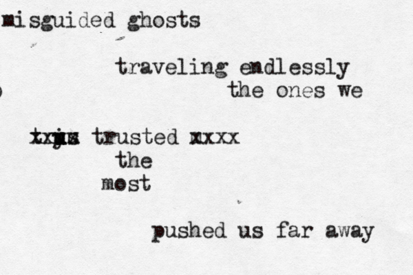 misguided ghosts traveling endlessly b the ones we trys uu u i u xxxx trusted m xxxx the most pushed us far away 