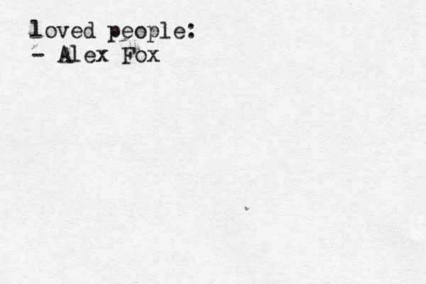 loved people: - Alex Fox