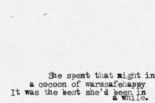 She spent that night in a cocoon of warmsafehappy It was the best she'd been in a while. 
