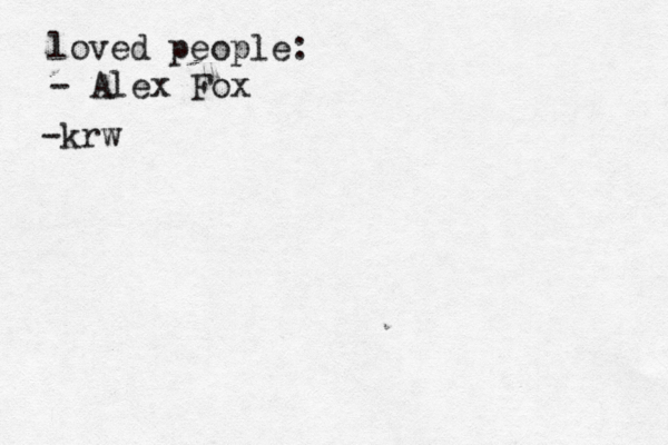 loved people: - Alex Fox -k w r 