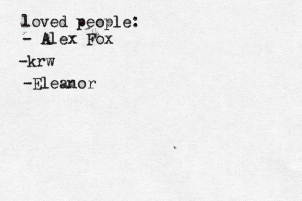 loved people: - Alex Fox -k w r -Eleanor