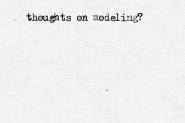 thoughts on modeling?