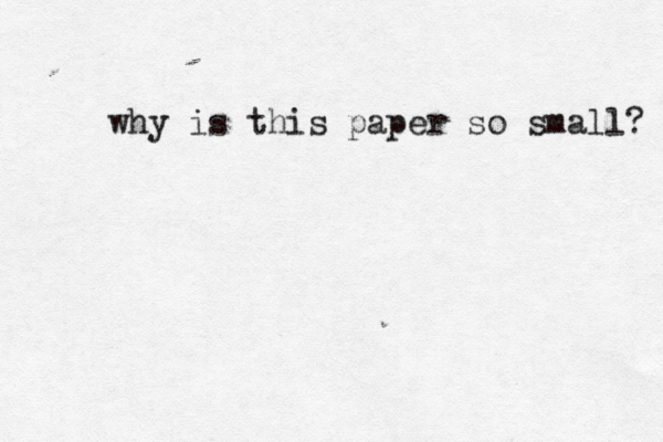 why is this paper so small? 