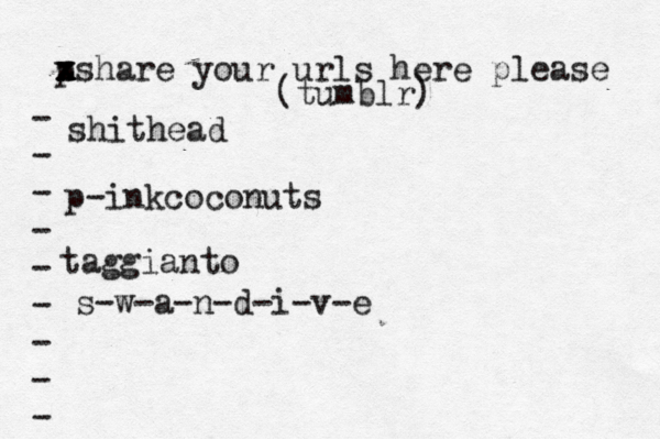 p x x z xshare your urls here please • - - - - - - - - - (tumblr) shithead p-inkcoconuts taggianto s-w-a-n-d-i-v-e