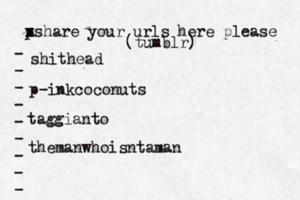 p x x z xshare your urls here please • - - - - - - - - - (tumblr) shithead p-inkcoconuts taggianto themanwhoisntaman 