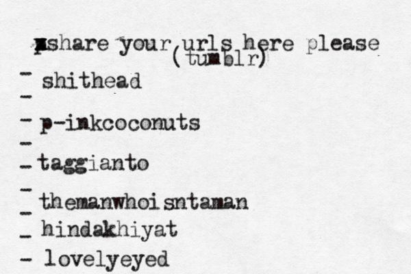 p x x z xshare your urls here please • - - - - - - - - - (tumblr) shithead p-inkcoconuts taggianto themanwhoisntaman hindakhiyat lovelyeyed