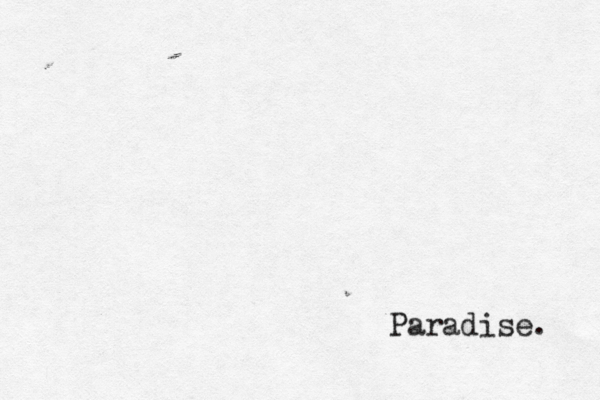 Paradise. 