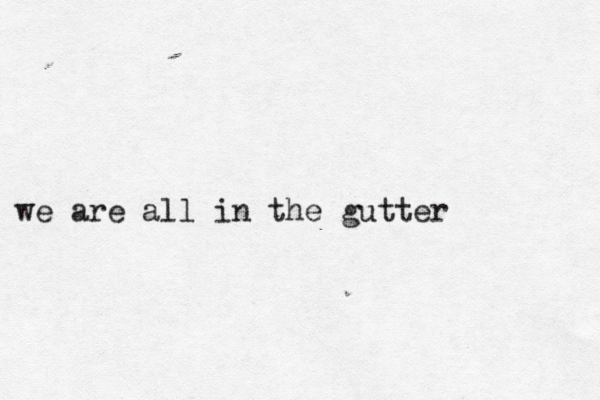 6643 we are all in the gutter