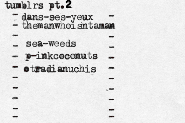 tumblrs pt.2 2 2 2 2 - - - - - - - - - - - dans-ses-yeux - - - - - - - - - - - themanwhoisntaman sea-weeds p-inkcoconuts otradianuchis