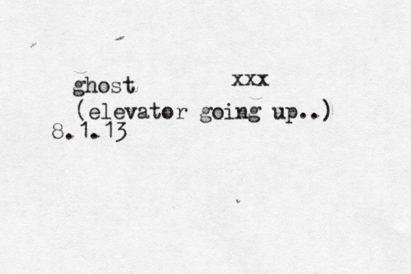 ghost (elevator going up..) 8.1.13 xxx 