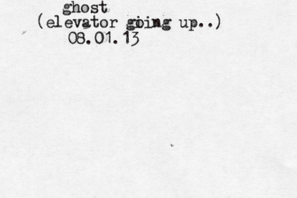 ghost (elevator gi oing up..) 08.01.13 