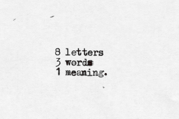 8 letters 3 words 1 meaning.
