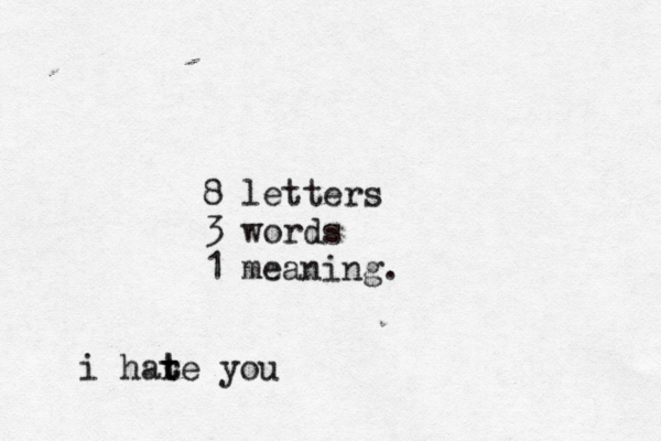 8 letters 3 words 1 meaning. i har t te you