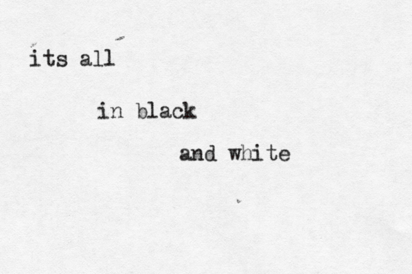 its all in black and white