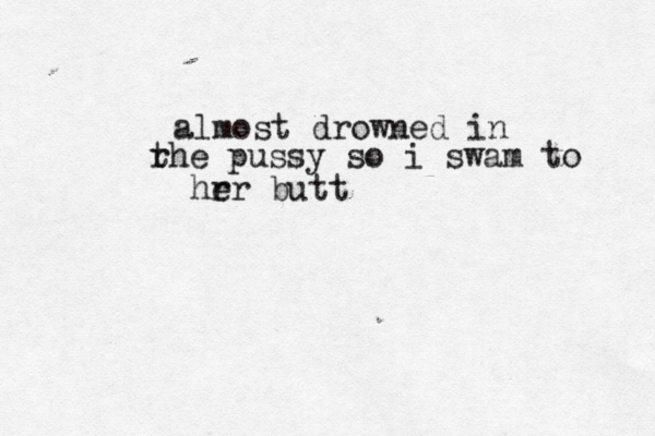 almost drowned in rhe t pussy so i swam to hrr e butt
