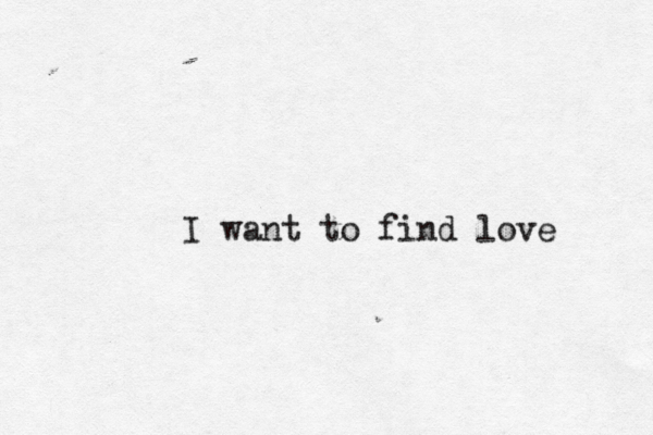 I want to find love 