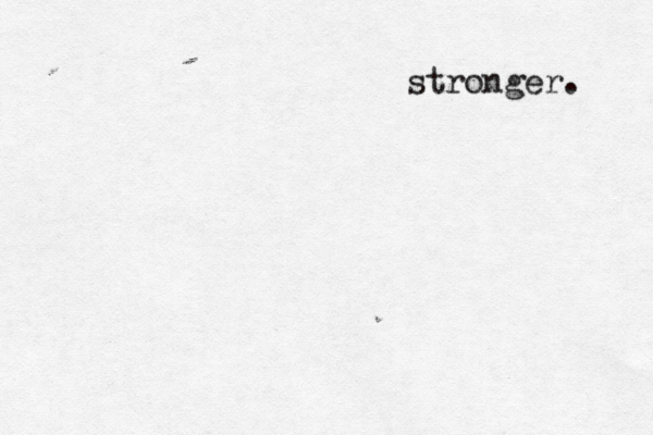 stronger. 
