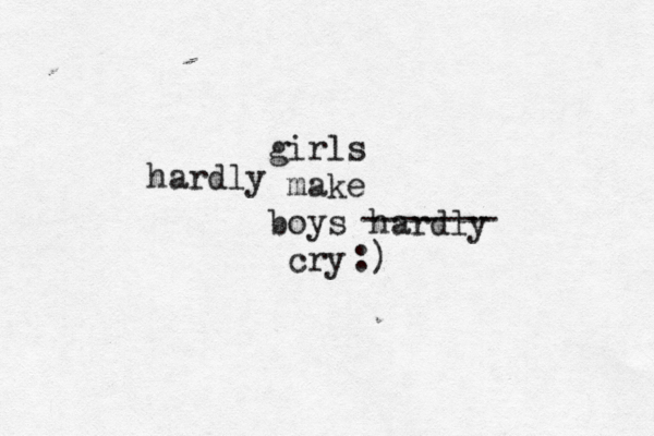 girls make boys cry hardly ------- hardly :) 