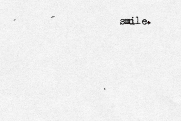 smile. 