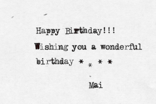 Happy Birthday!!! Wishing you a wonderful birthday * * * * Mai 
