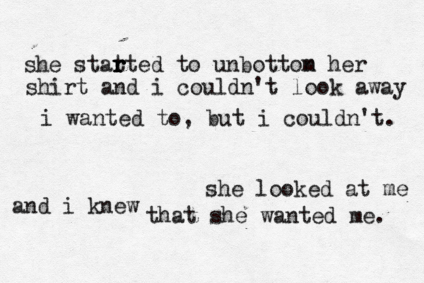 she looked at me and i knew that she wanted me. she stat r r rted to unbottom n her shirtåand i couldn't look away i wanted to, but i couldn't. 