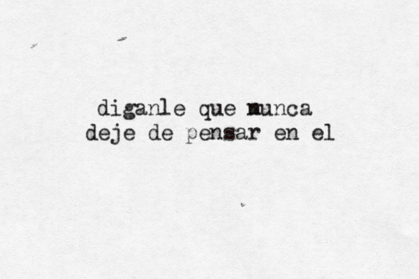diganle que m nunca deje de pensar en el 